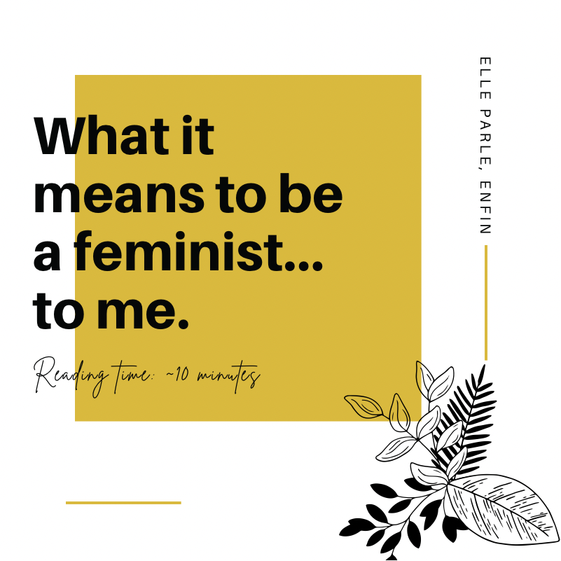 What it means to be a feminist…to me.